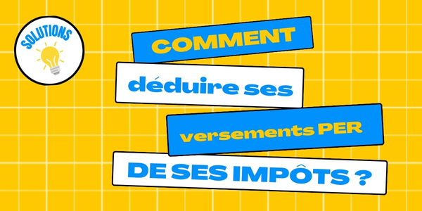 Comment déduire de vos impôts les versements volontaires effectués sur votre PER