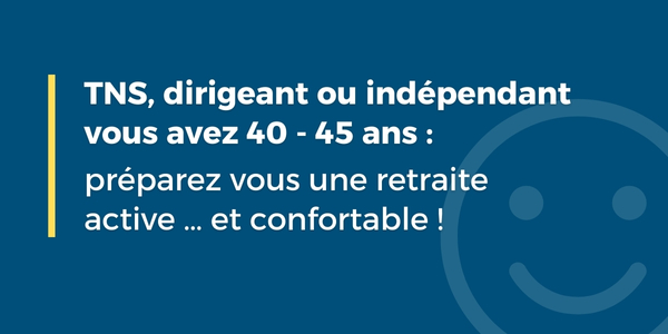 PER TNS : pourquoi les travailleurs non salariés de 40 - 45 ans doivent passer à l’action maintenant