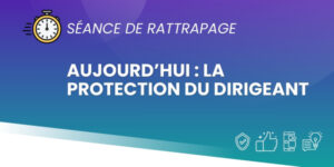Protection du dirigeant rattrapage