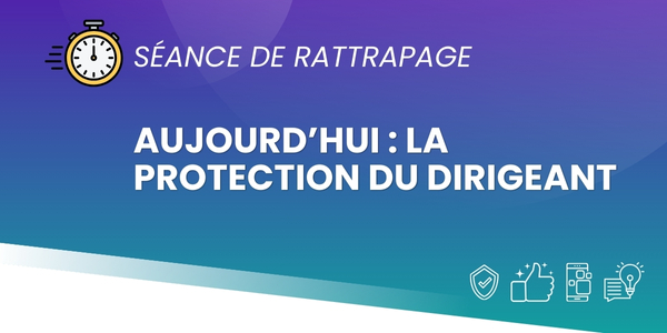 Protection du dirigeant rattrapage