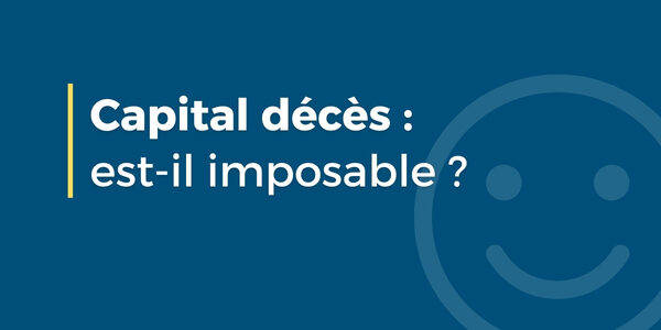 Capital décès : est-il imposable ? Tout comprendre simplement