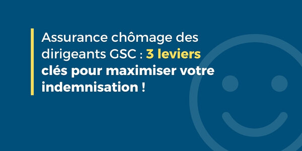 Assurance GSC pour Dirigeants : optimiser le montant et la durée de votre indemnisation