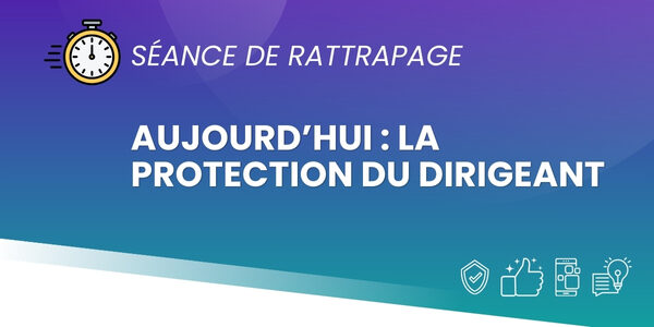 Protection du dirigeant rattrapage