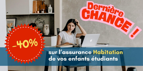DERNIÈRE CHANCE : -40% sur l’assurance habitation étudiant de vos enfants